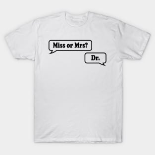 Miss or Mrs? Dr. T-Shirt